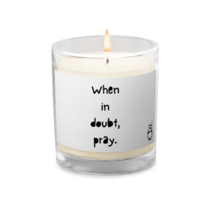 WHEN IN DOUBT, PRAY - GLASS JAR SOY WAX CANDLE