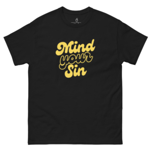 MIND YOUR SIN - UNISEX CLASSIC T SHIRT